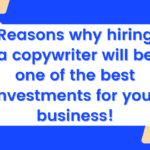 Reasons why hiring a copywriter will be one of the best investments for your business!