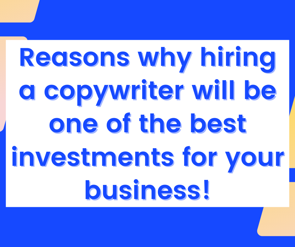 Reasons why hiring a copywriter will be one of the best investments for your business!