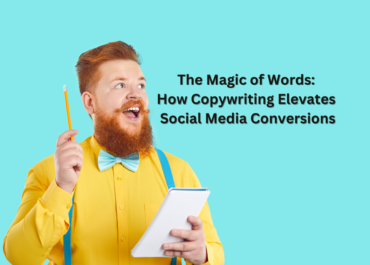 The Magic of Words: How Copywriting Elevates Social Media Conversions