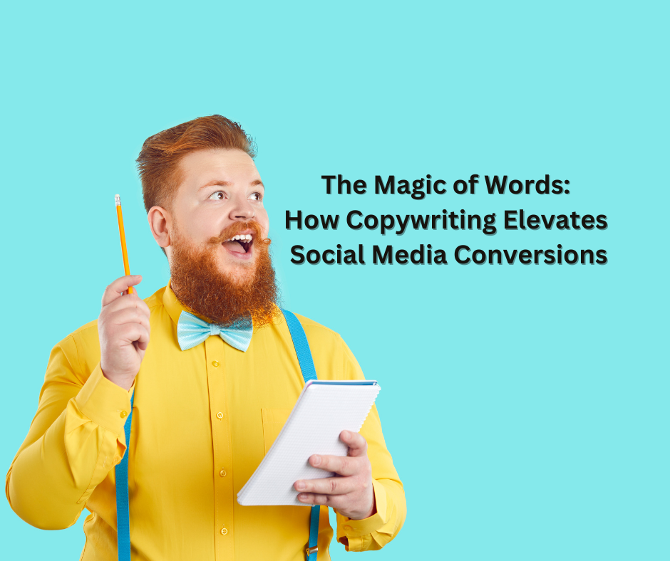 The Magic of Words: How Copywriting Elevates Social Media Conversions